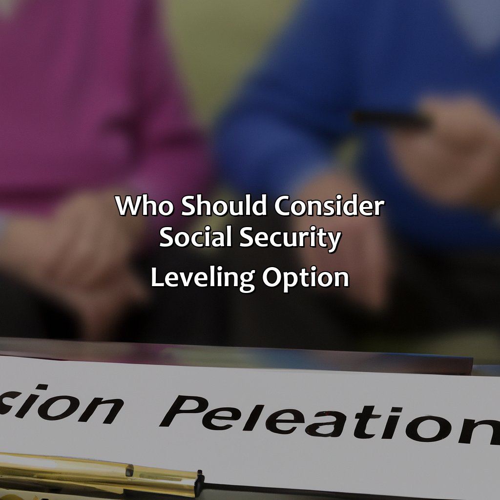 Who should consider Social Security Leveling option?-what is the social security leveling option for pensions?, 