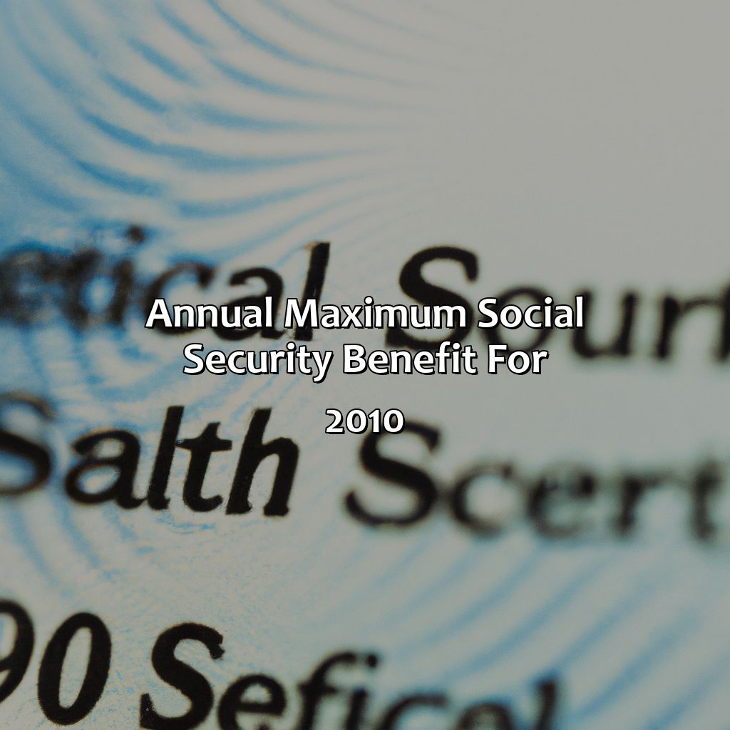 Annual Maximum Social Security Benefit for 2010-what is the social security limit for 2010?, 