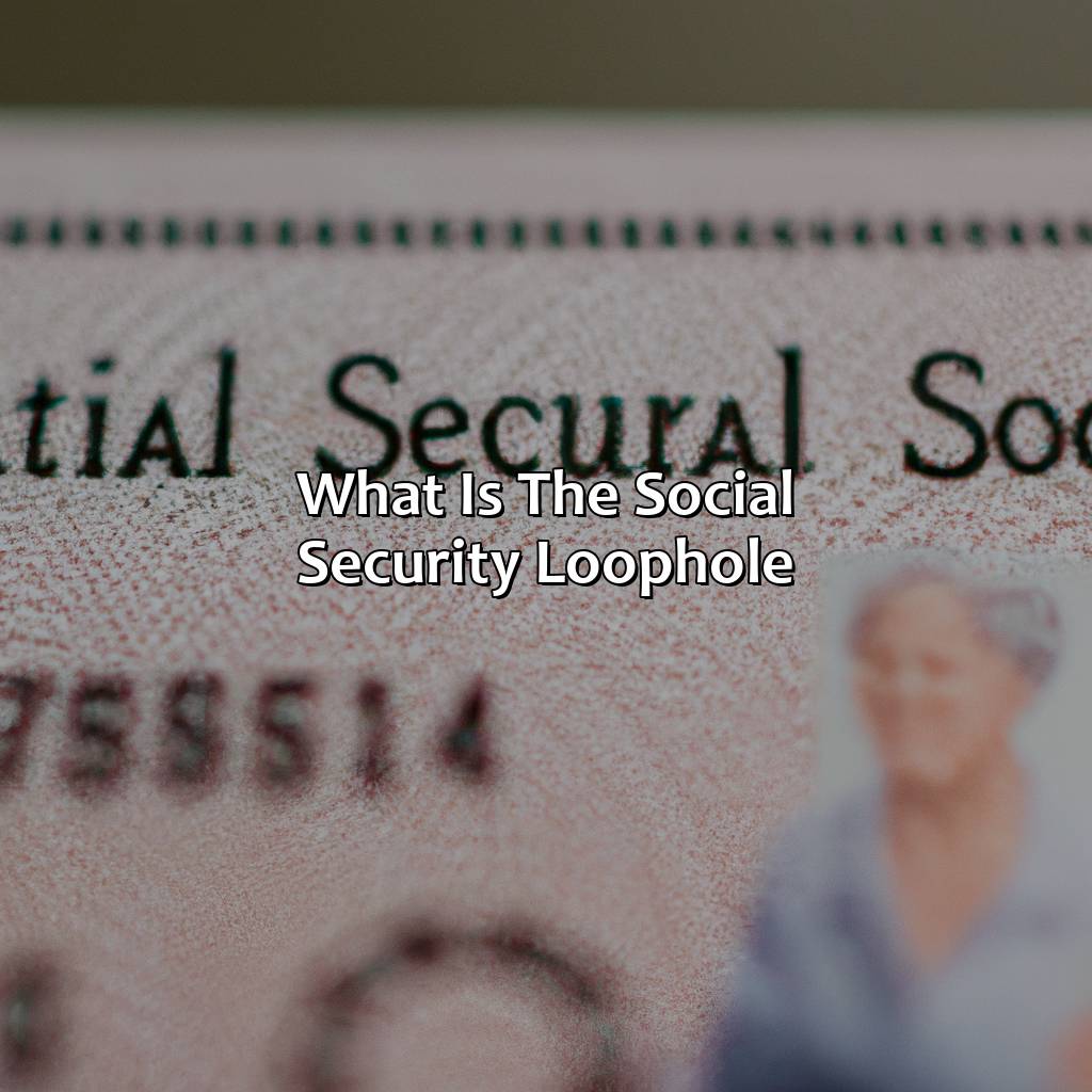 What is the social security loophole?-what is the social security loophole?, 