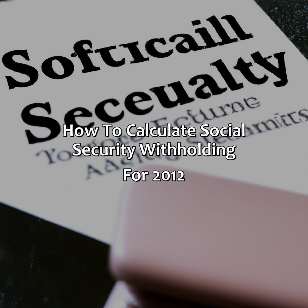 How to Calculate Social Security Withholding for 2012-what is the social security withholding limit for 2012?, 