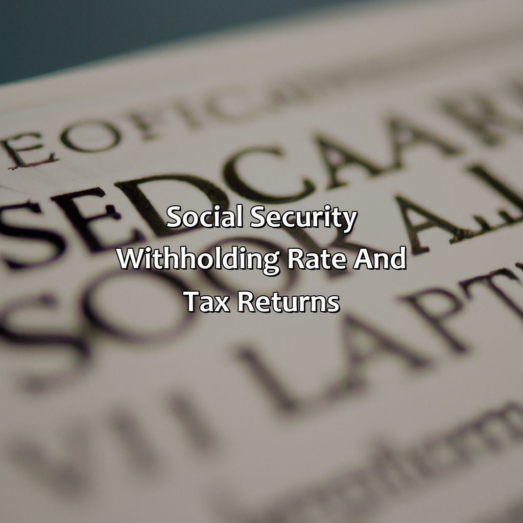 Social Security Withholding Rate and Tax Returns-what is the social security withholding rate for 2022?, 