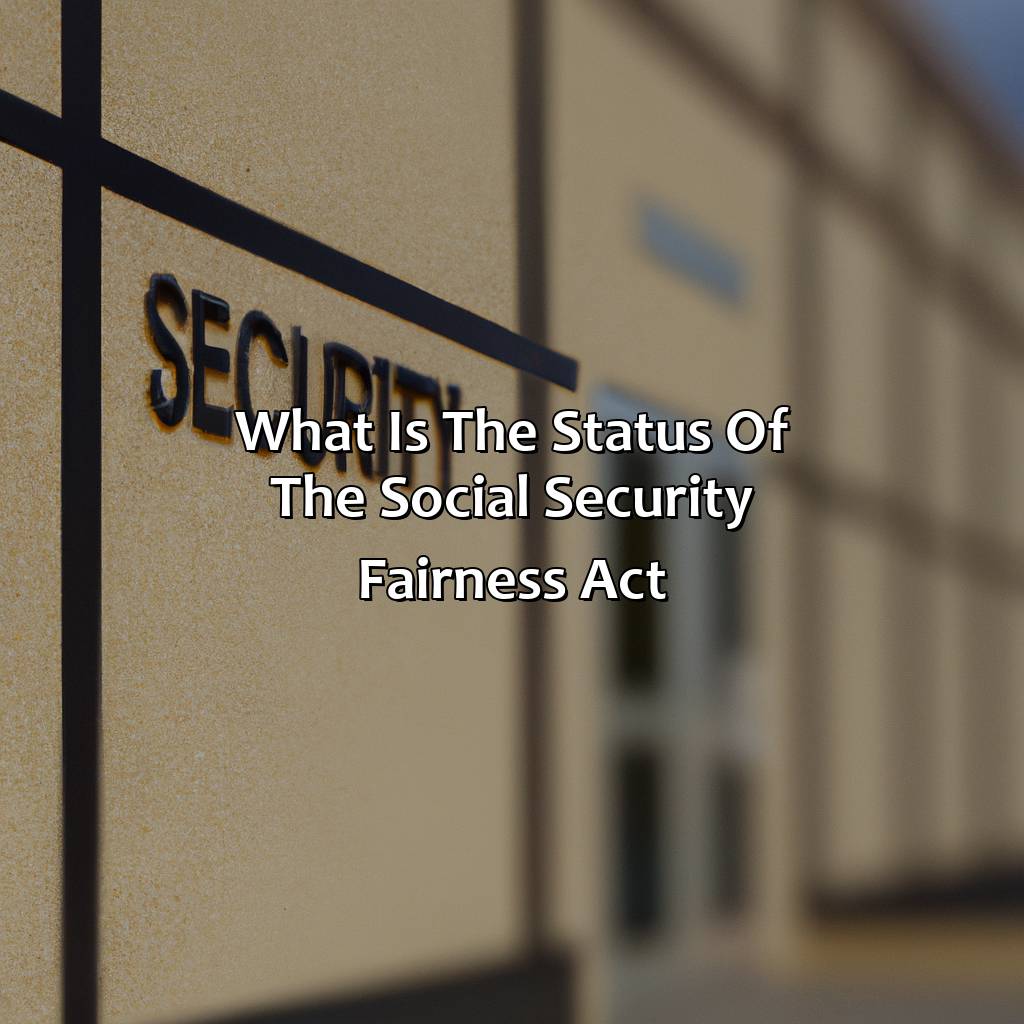 What Is The Status Of The Social Security Fairness Act?