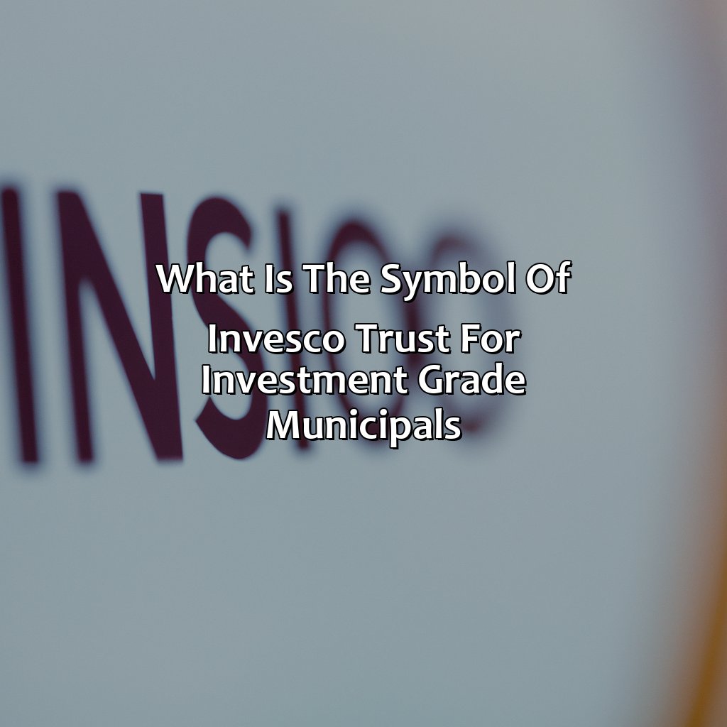 What Is The Symbol Of Invesco Trust For Investment Grade Municipals?