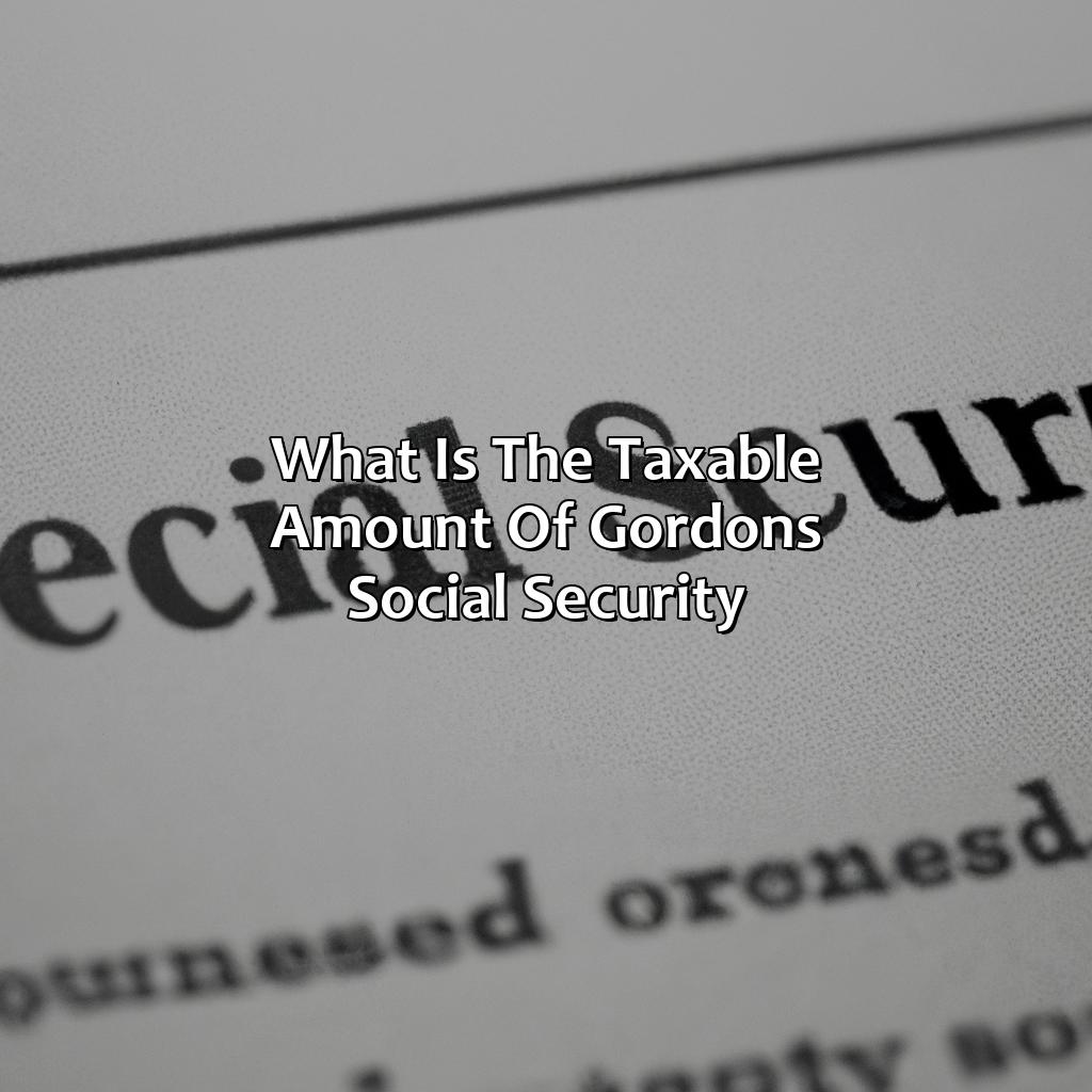 What Is The Taxable Amount Of Gordon’S Social Security?