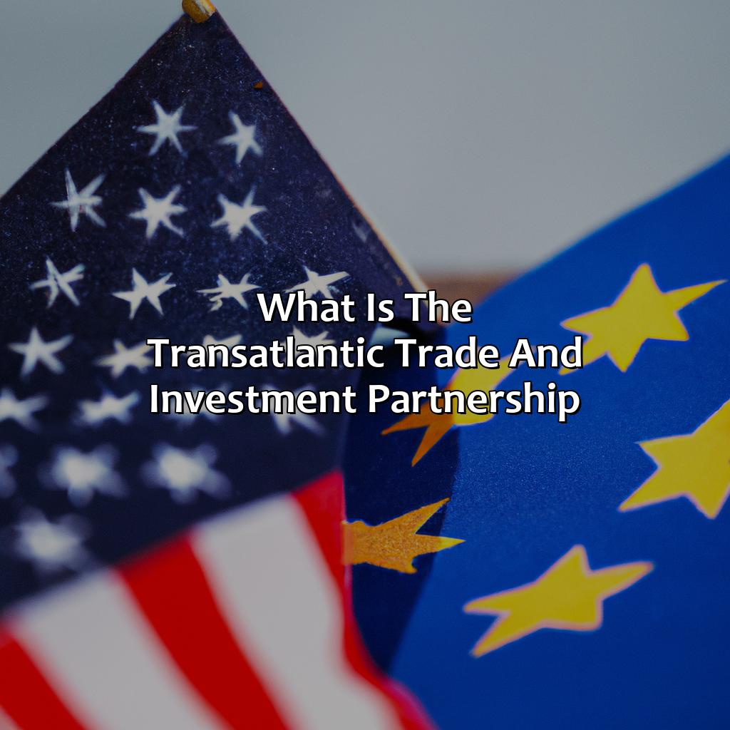 What Is The Transatlantic Trade And Investment Partnership? - Retire Gen Z
