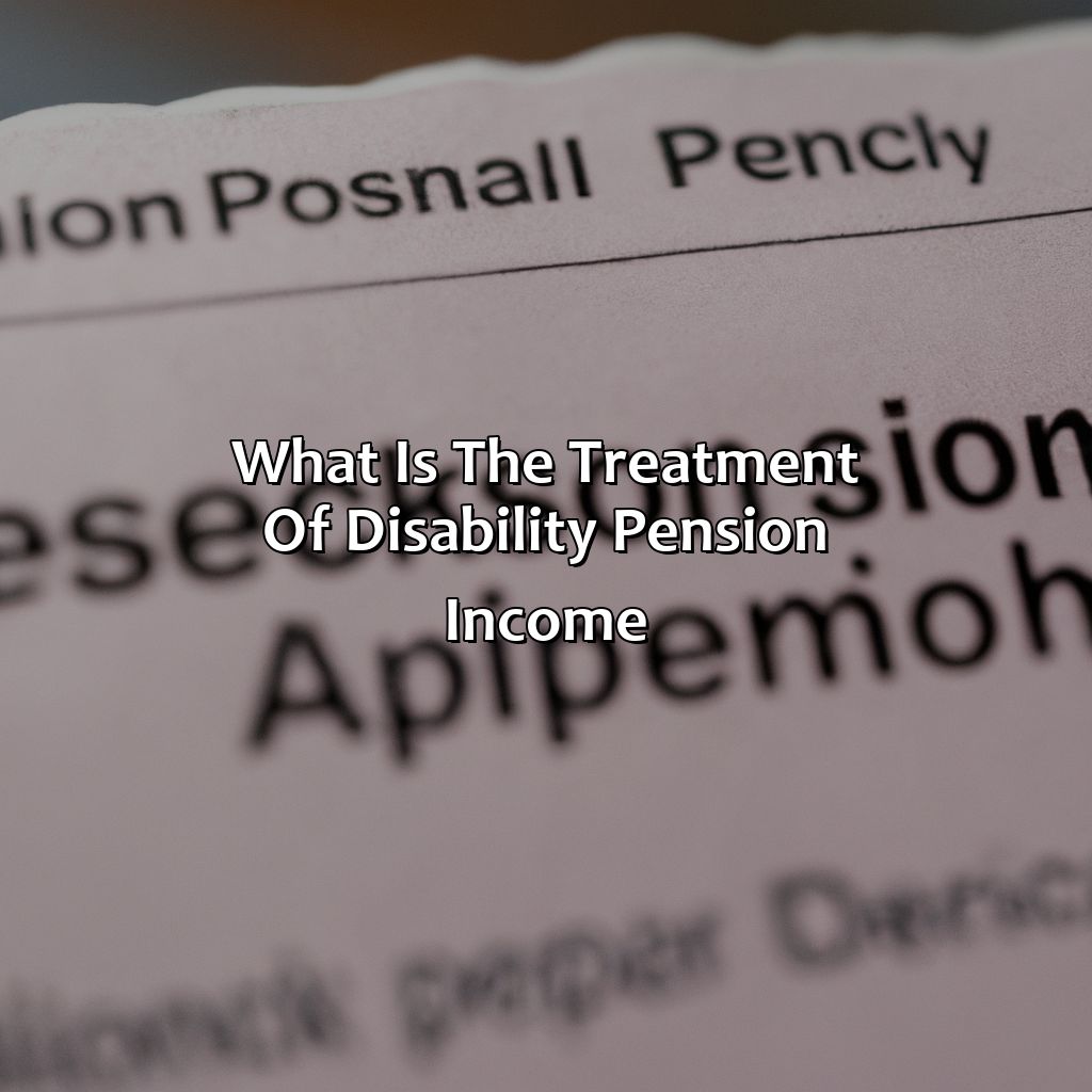 What Is The Treatment Of Disability Pension Income?