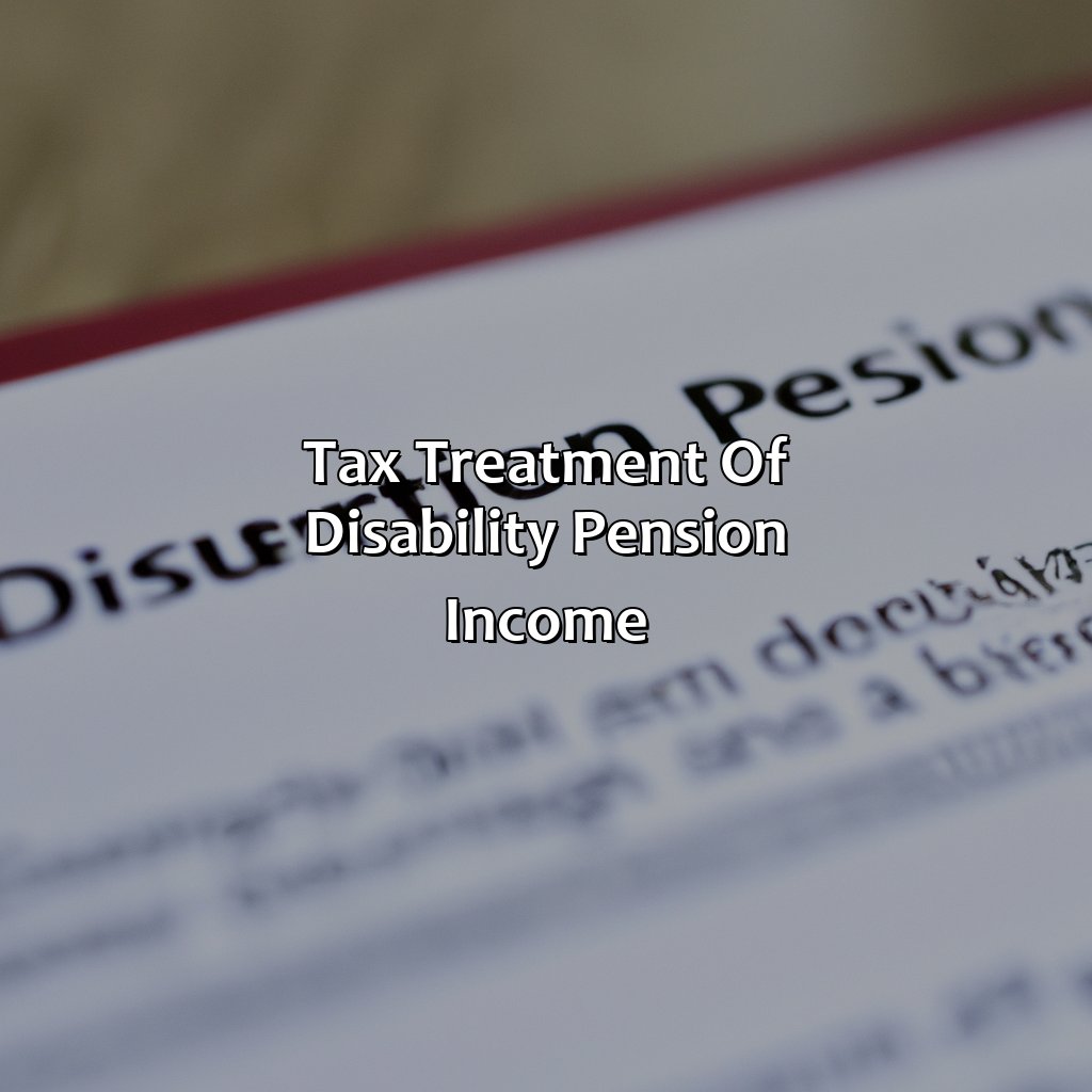 Tax Treatment of Disability Pension Income-what is the treatment of disability pension income?, 