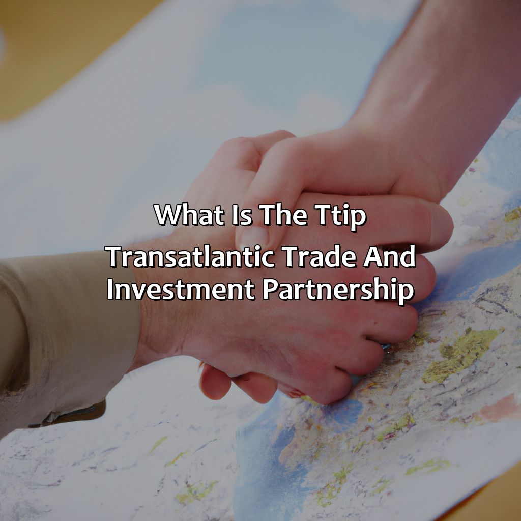 What Is The Ttip (Trans-Atlantic Trade And Investment Partnership)?