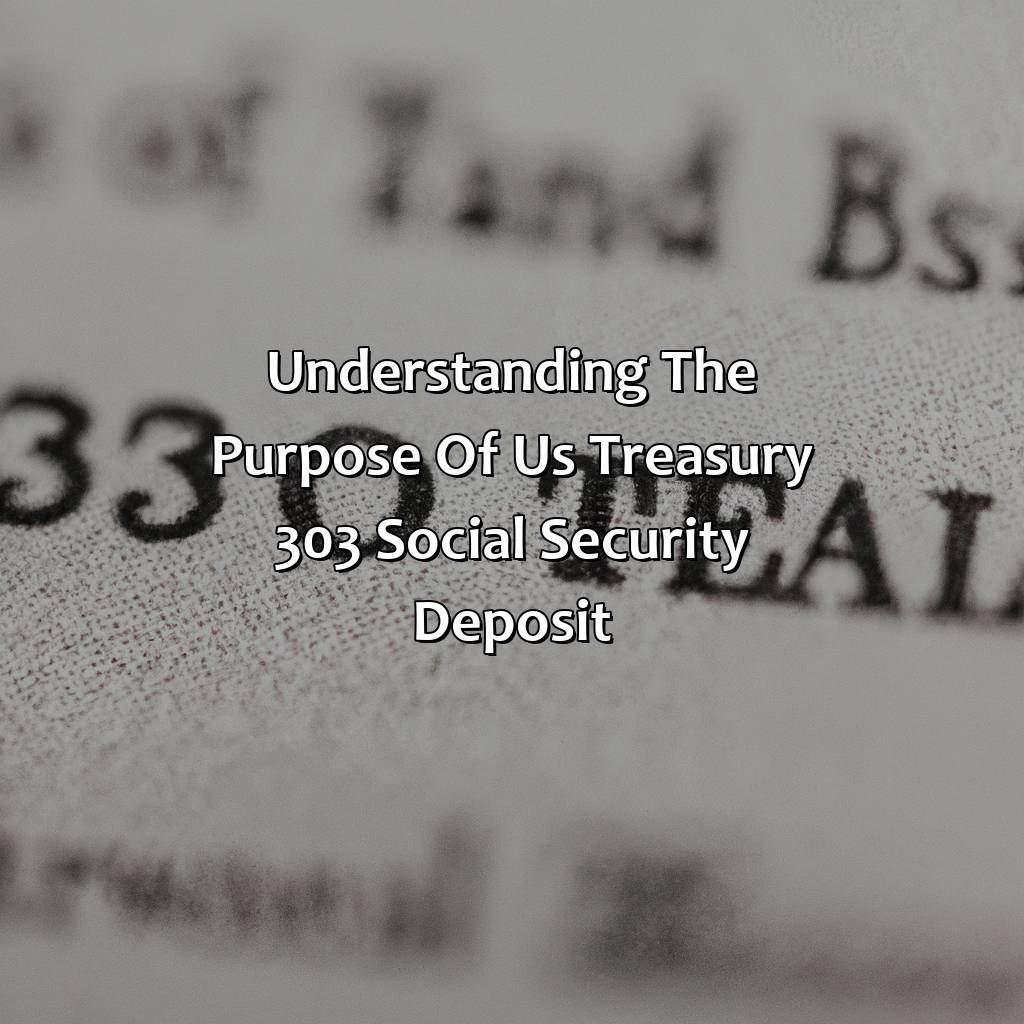 Understanding the Purpose of US Treasury 303 Social Security Deposit-what is the us treasury 303 social security deposit?, 