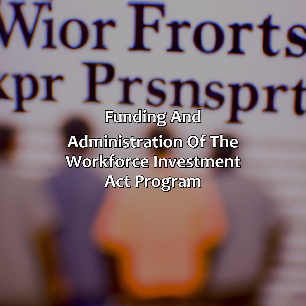 Funding and Administration of the Workforce Investment Act Program-what is the workforce investment act program?, 