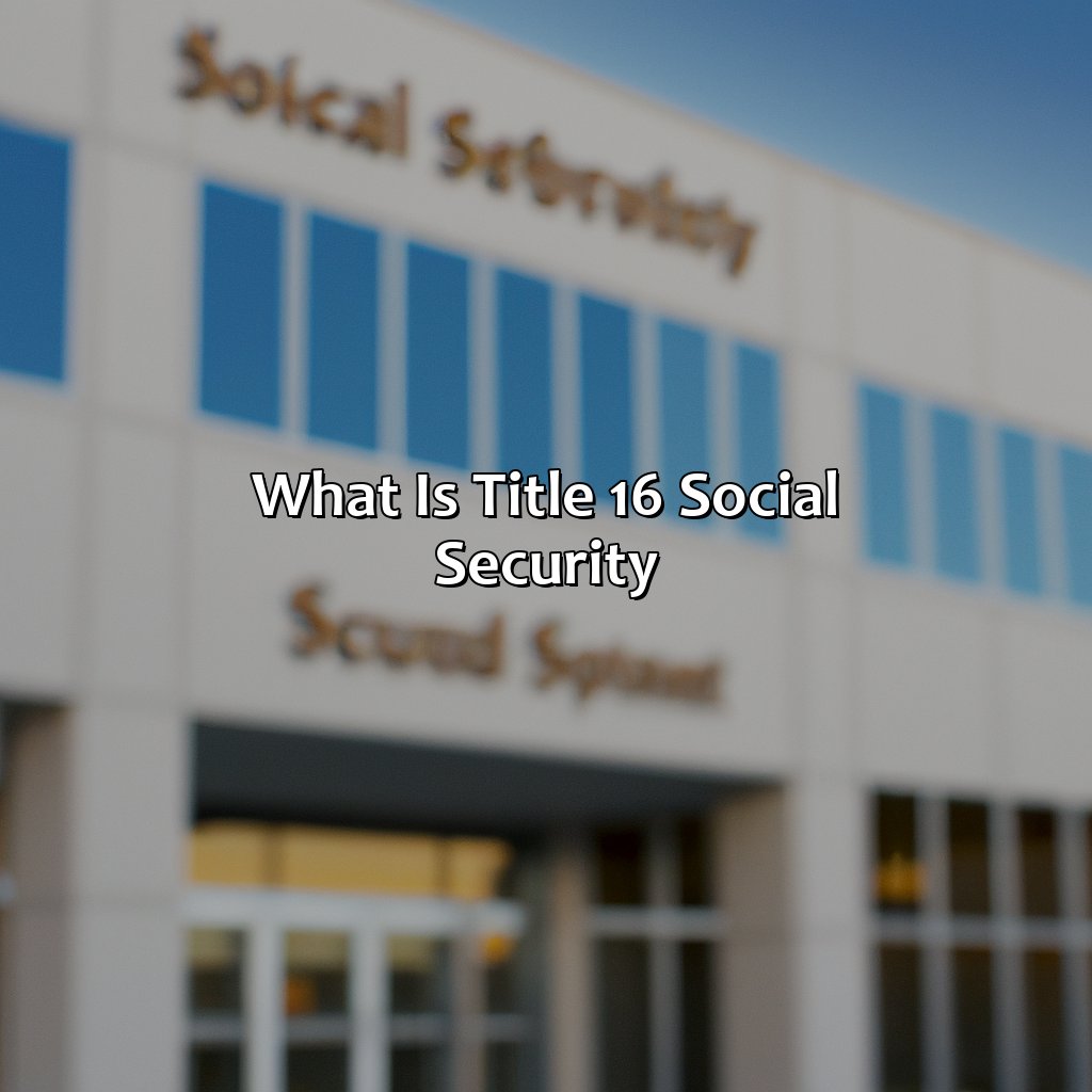 What Is Title 16 Social Security?