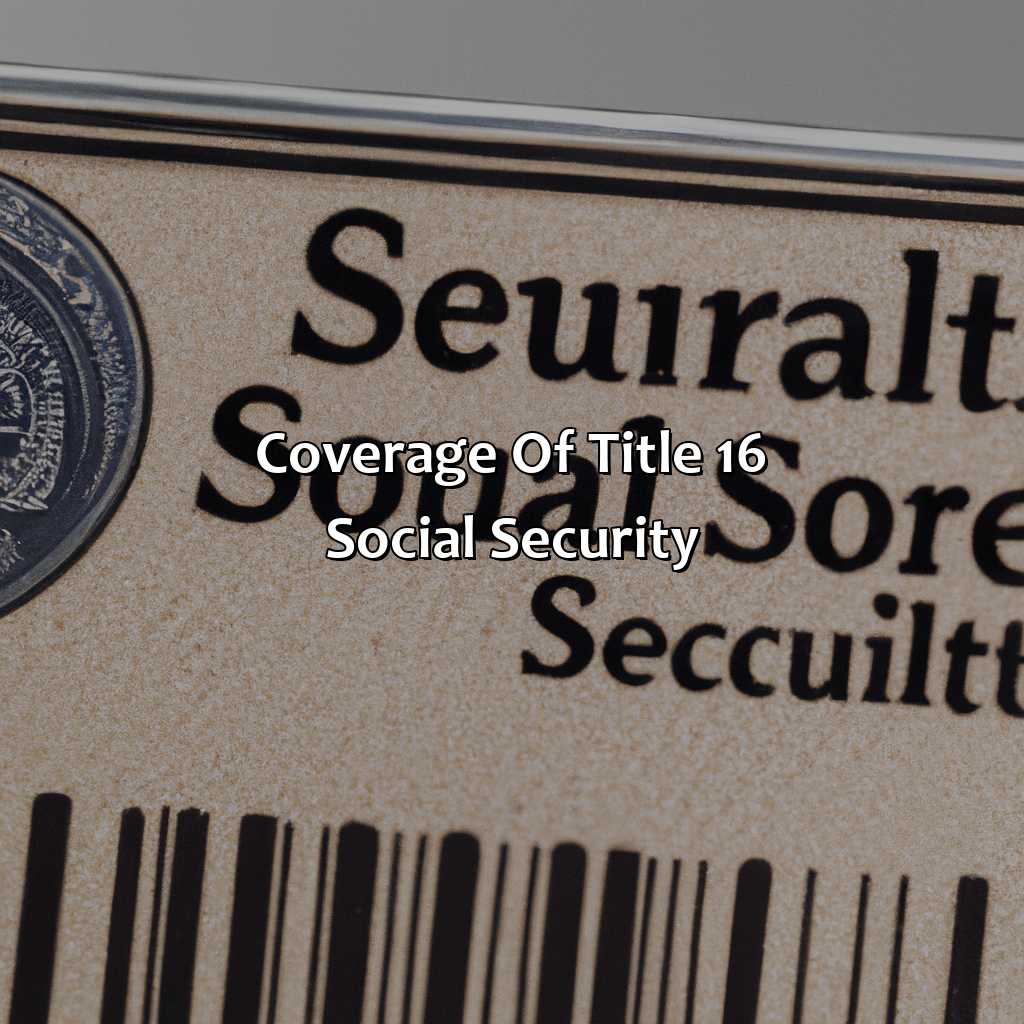 Coverage of Title 16 Social Security-what is title 16 social security?, 