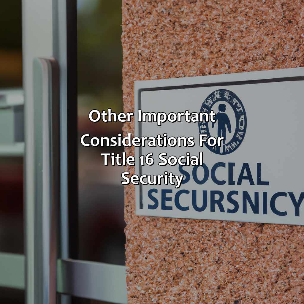 Other Important Considerations for Title 16 Social Security-what is title 16 social security?, 