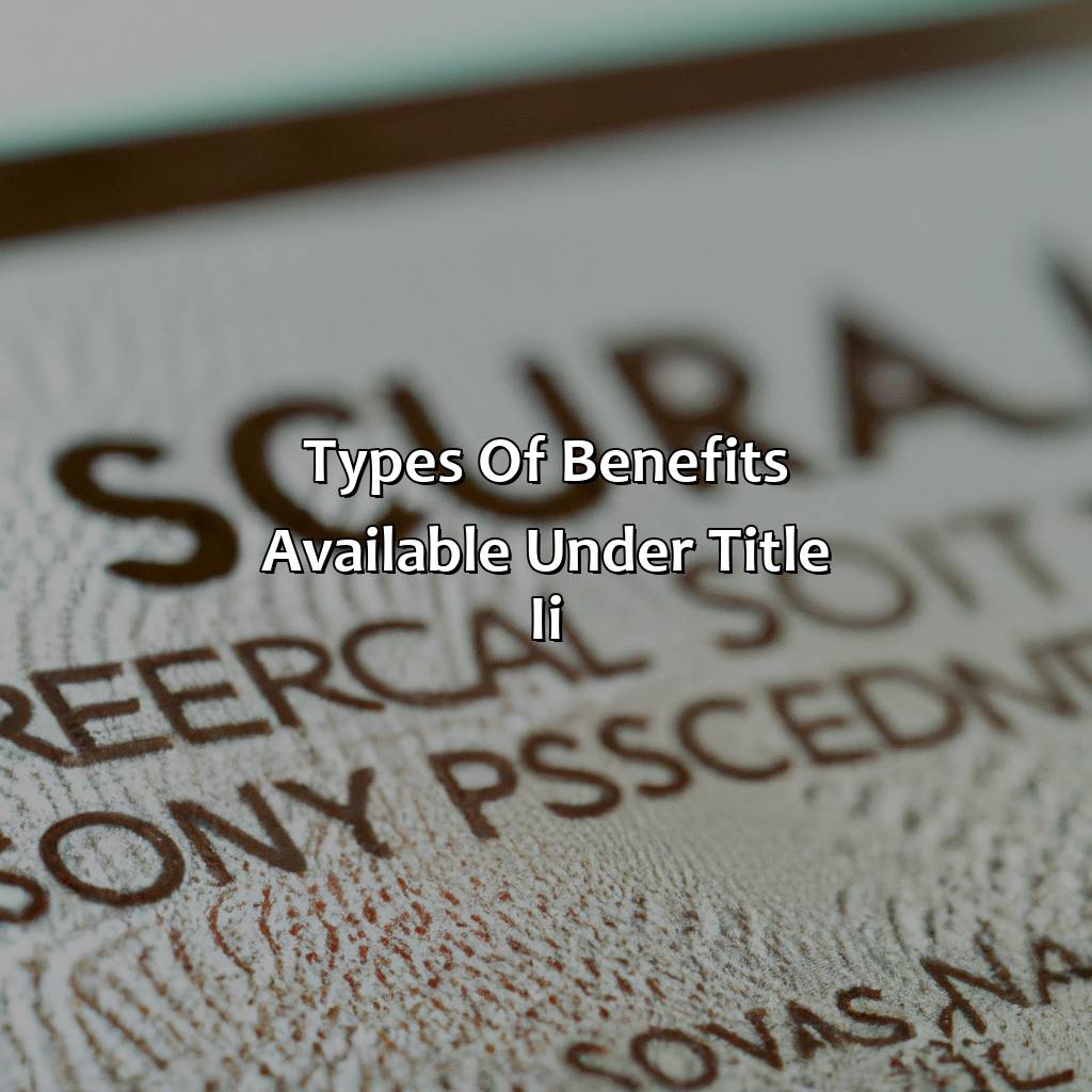 Types of Benefits Available under Title II-what is title ii social security?, 