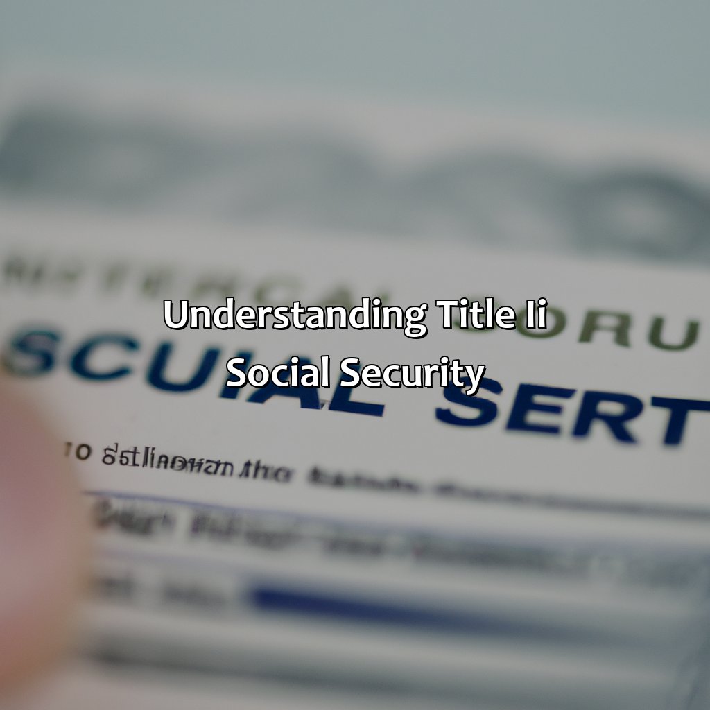 Understanding Title II Social Security-what is title ii social security?, 