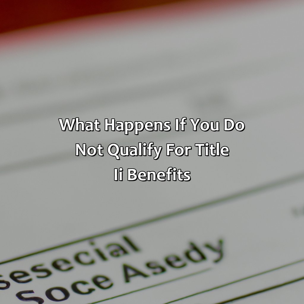 What Happens if You Do Not Qualify for Title II Benefits-what is title ii social security?, 