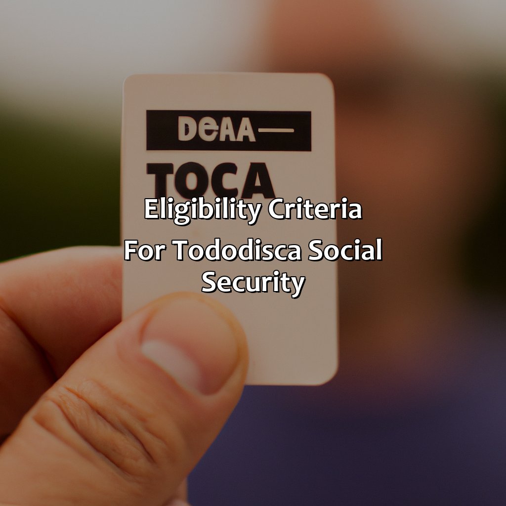 Eligibility criteria for Tododisca social security-what is tododisca social security?, 