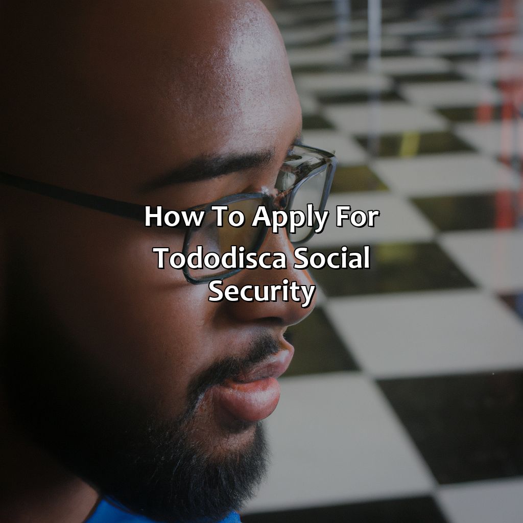 How to apply for Tododisca social security-what is tododisca social security?, 