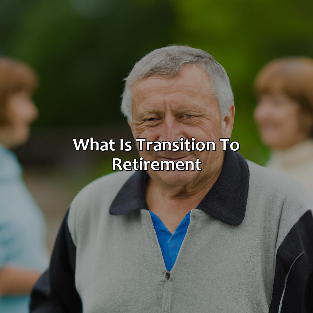 What Is Transition To Retirement?