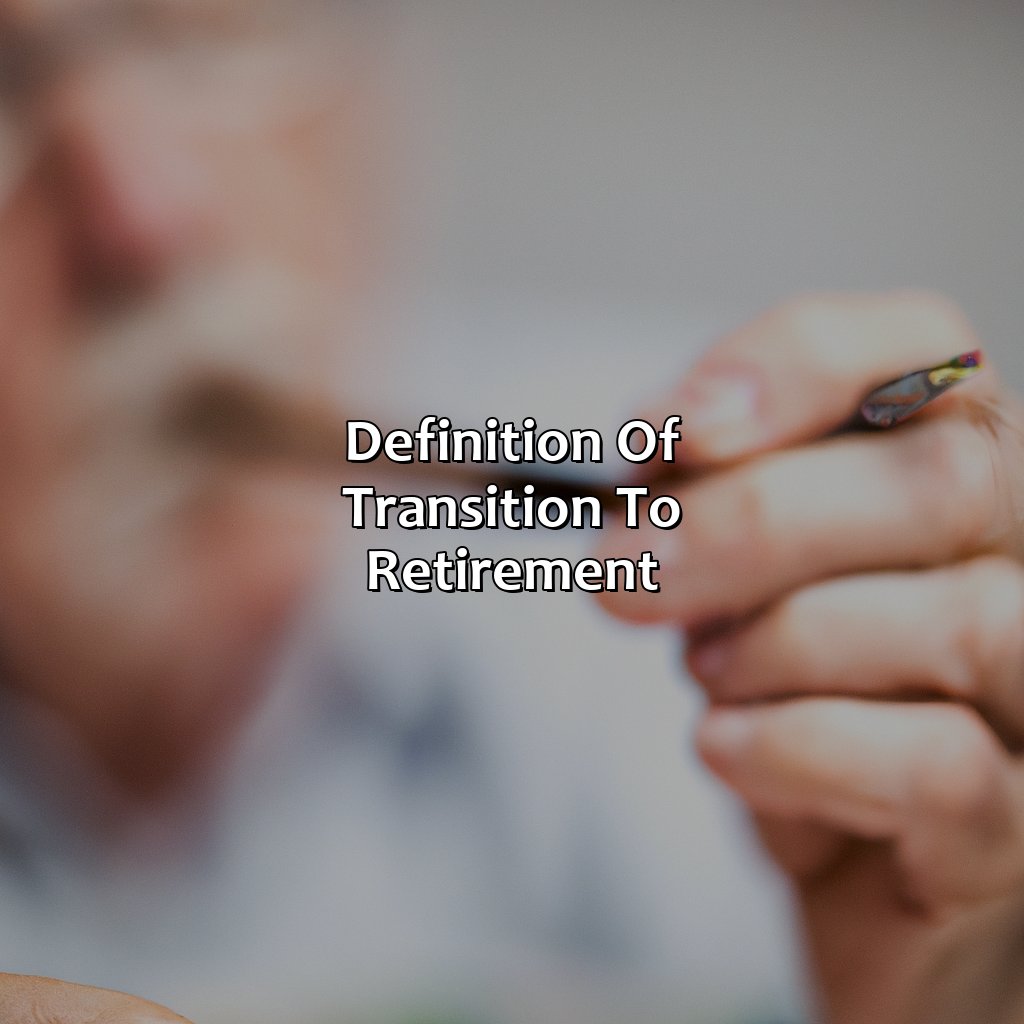 Definition of Transition to Retirement-what is transition to retirement?, 