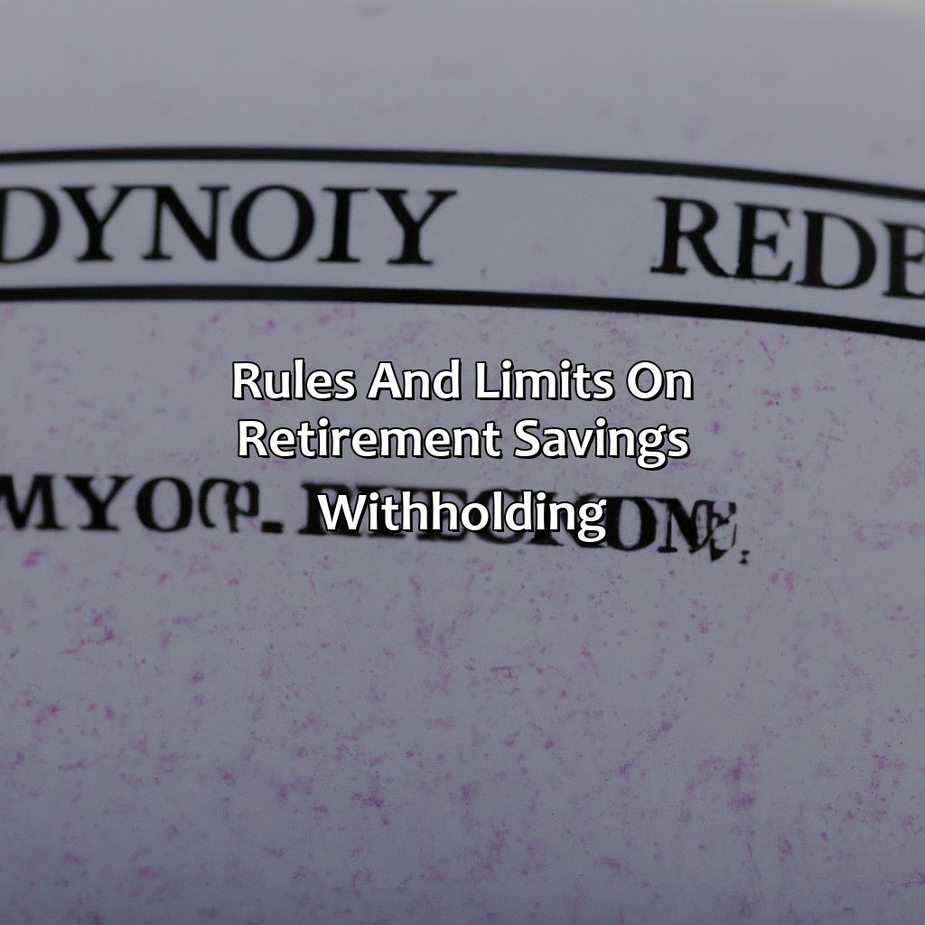 Rules and limits on retirement savings withholding-what is true about retirement savings withheld from employee paychecks?, 