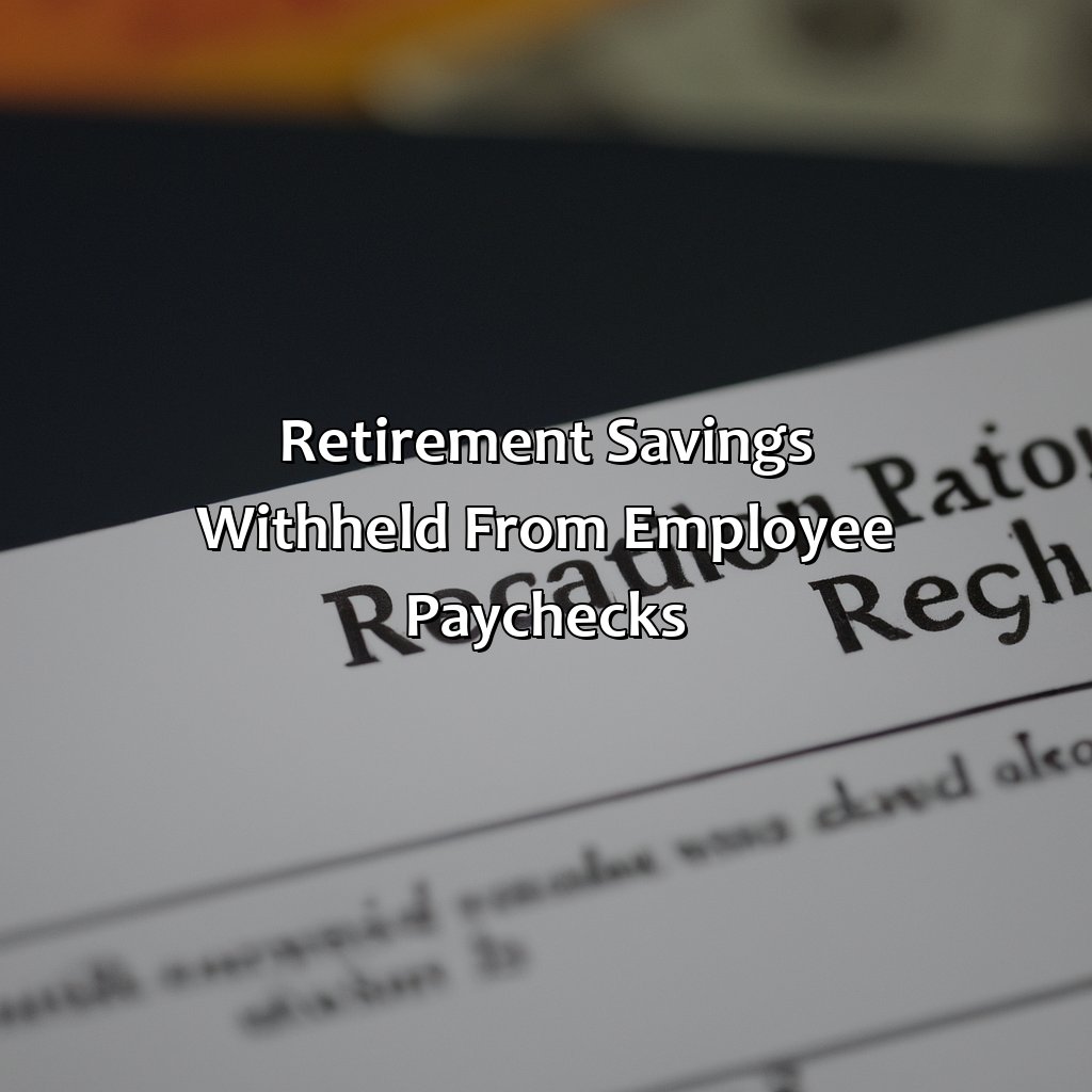 Retirement savings withheld from employee paychecks-what is true about retirement savings withheld from employee paychecks?, 