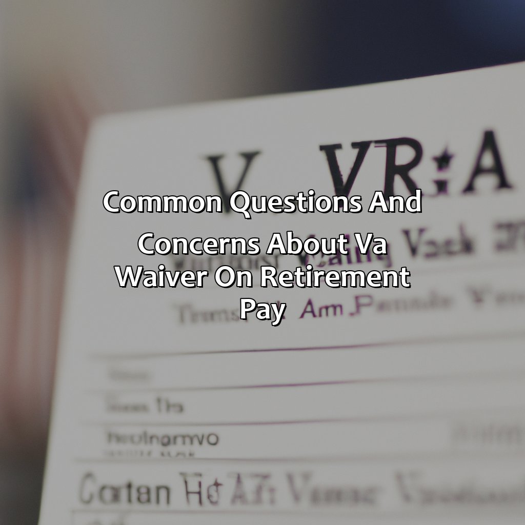 Common Questions and Concerns about VA Waiver on Retirement Pay-what is va waiver on retirement pay?, 