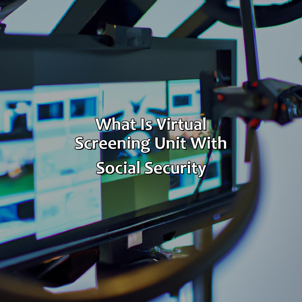 What Is Virtual Screening Unit With Social Security?