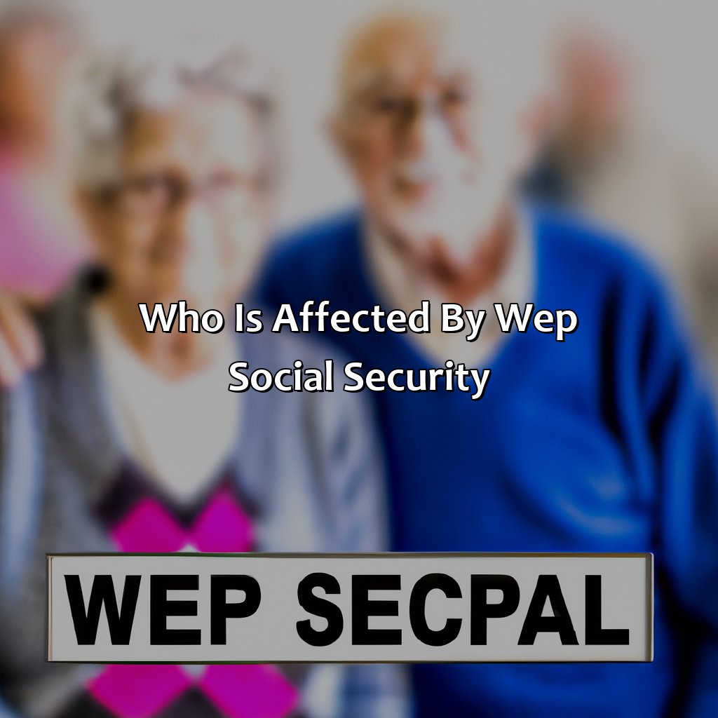 Who is affected by WEP Social Security?-what is wep social security?, 