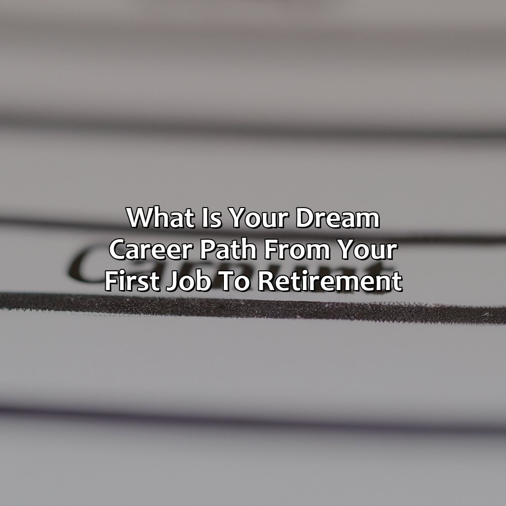 What Is Your Dream Career Path From Your First Job To Retirement?