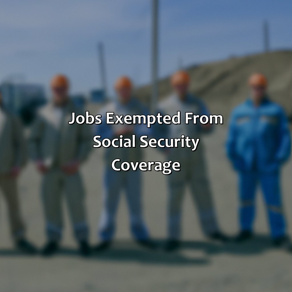 Jobs exempted from Social Security Coverage-what jobs are not covered by social security?, 