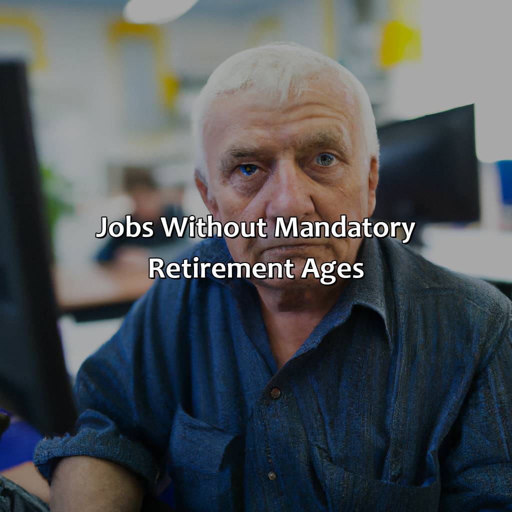 Jobs without Mandatory Retirement Ages-what jobs have mandatory retirement ages?, 