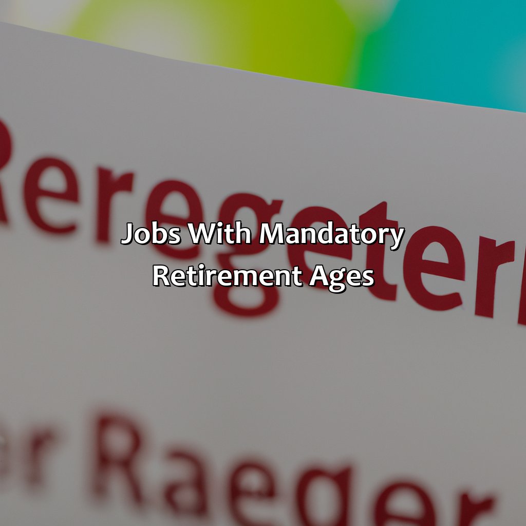 What Jobs Have Mandatory Retirement Ages? - Retire Gen Z