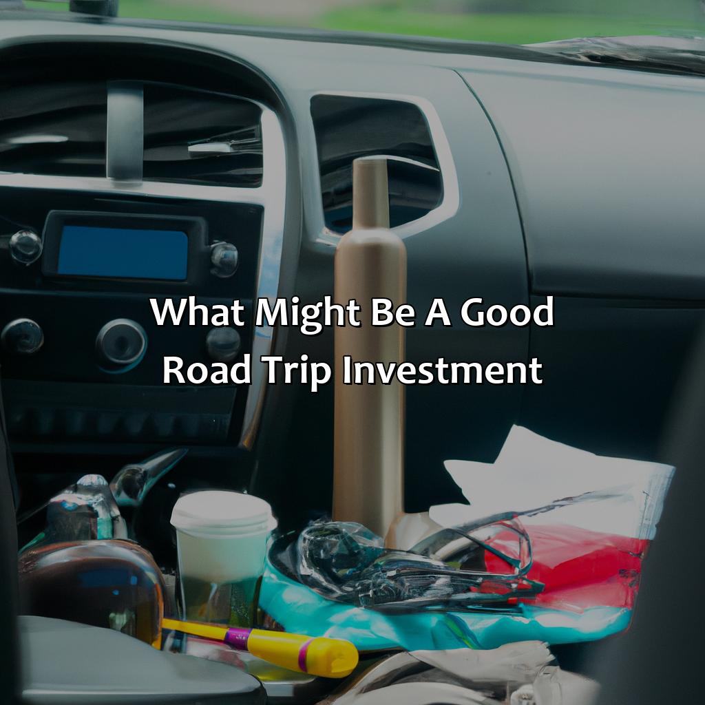 What Might Be A Good Road Trip Investment?