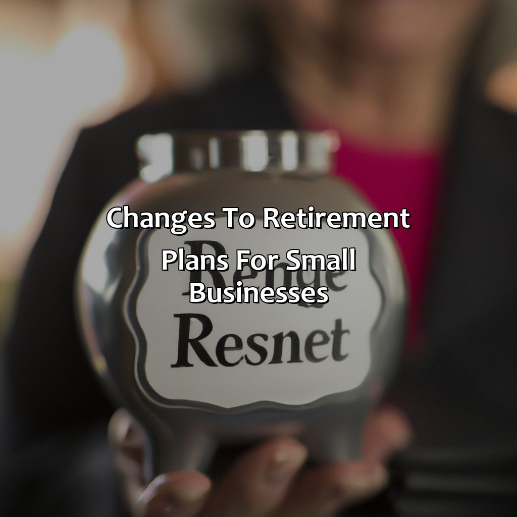 Changes to retirement plans for small businesses-what new rules on retirement savings mean for investors?, 