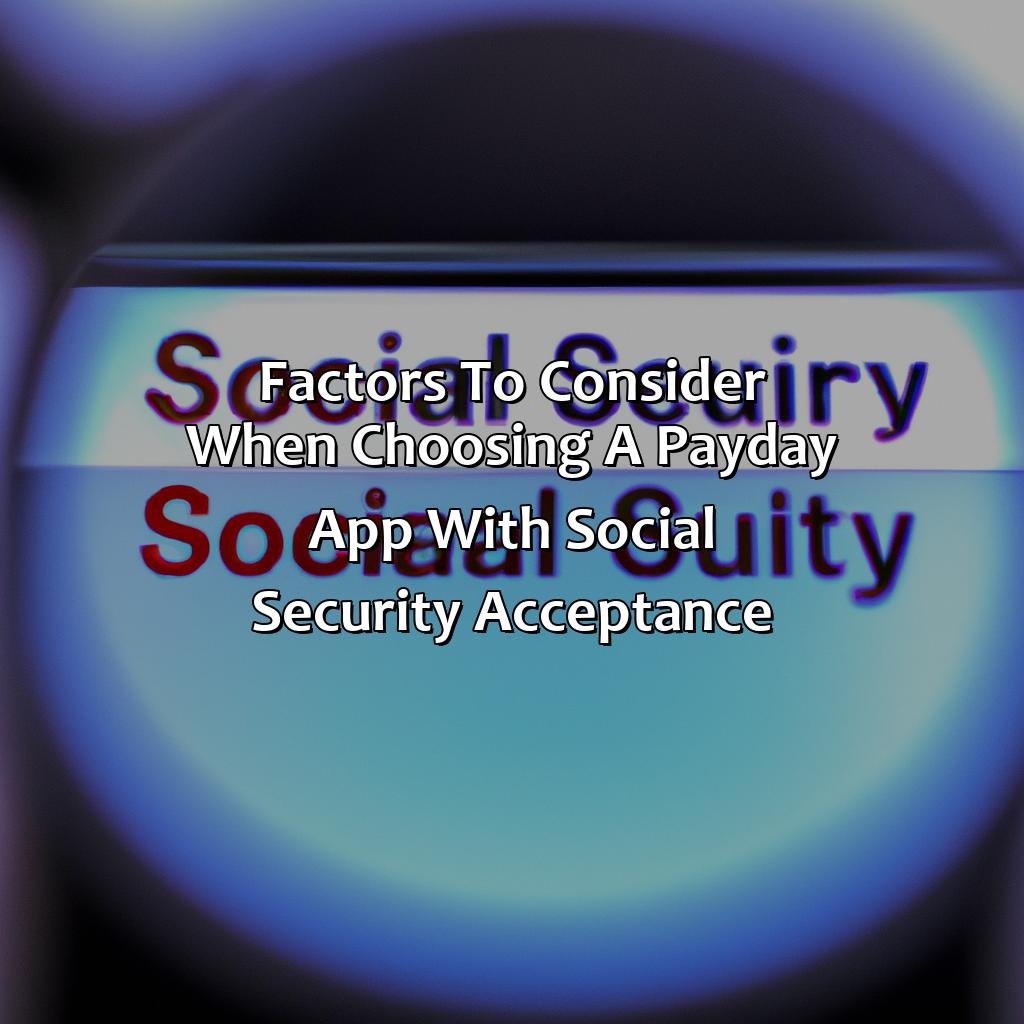 Factors to consider when choosing a payday app with Social Security acceptance-what payday apps work with social security?, 