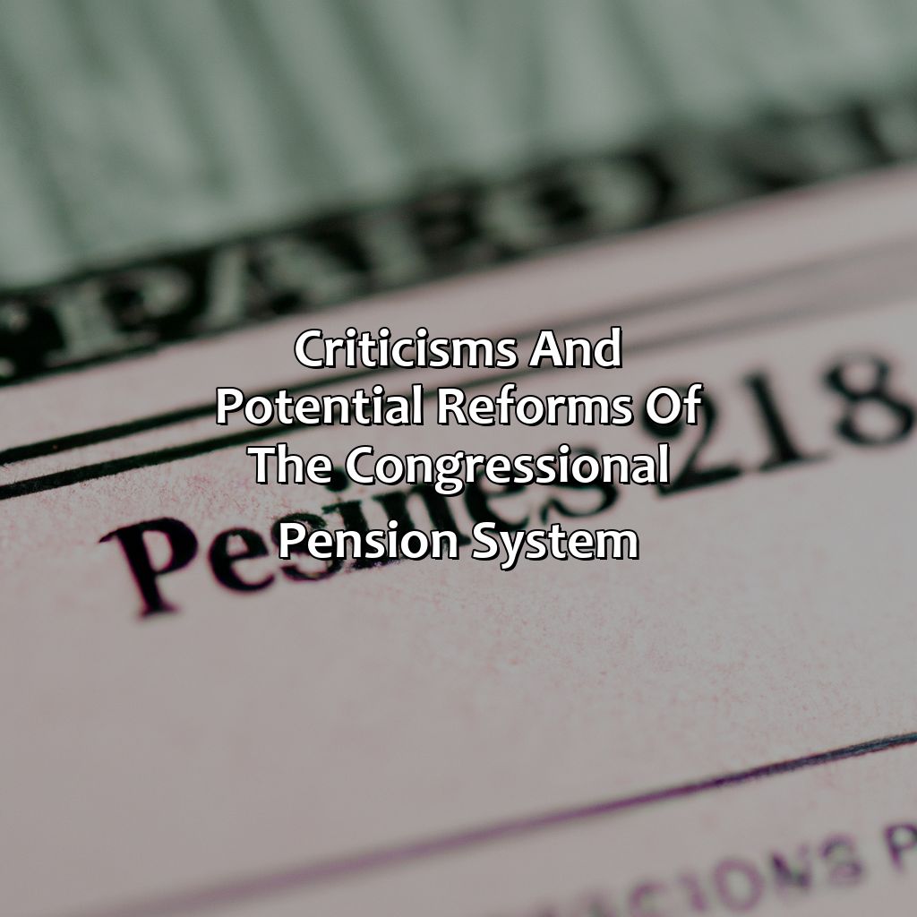 Criticisms and potential reforms of the congressional pension system.-what pension do congressmen get?, 