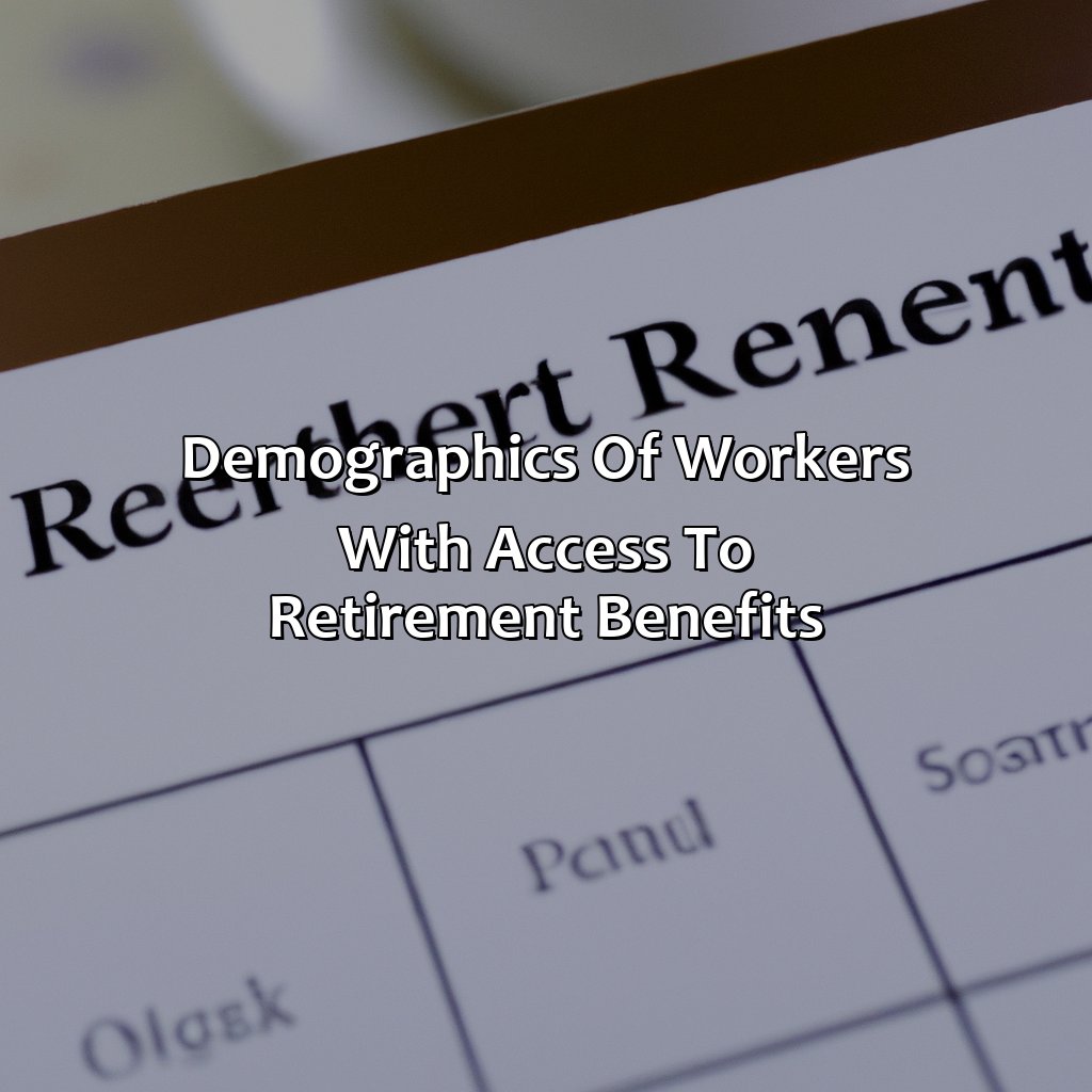 Demographics of workers with access to retirement benefits-what percent of workers in the united states have access to retirement benefits?, 