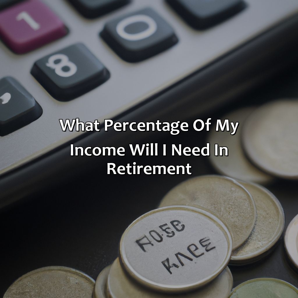 What Percentage Of My Income Will I Need In Retirement?