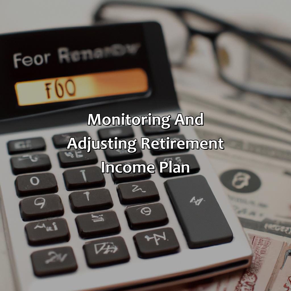 Monitoring and Adjusting Retirement Income Plan-what percentage of my income will I need in retirement?, 