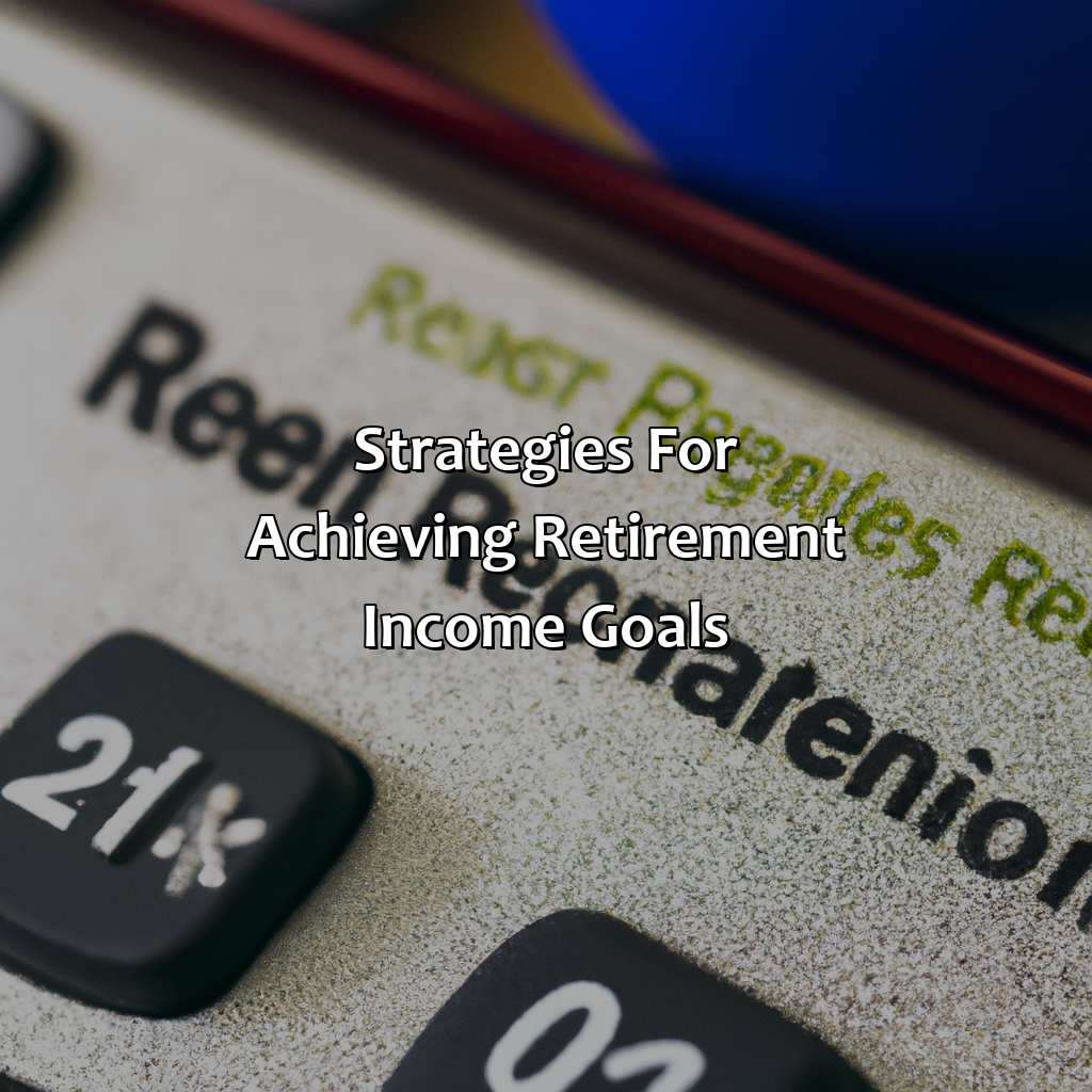 Strategies for Achieving Retirement Income Goals-what percentage of my income will I need in retirement?, 