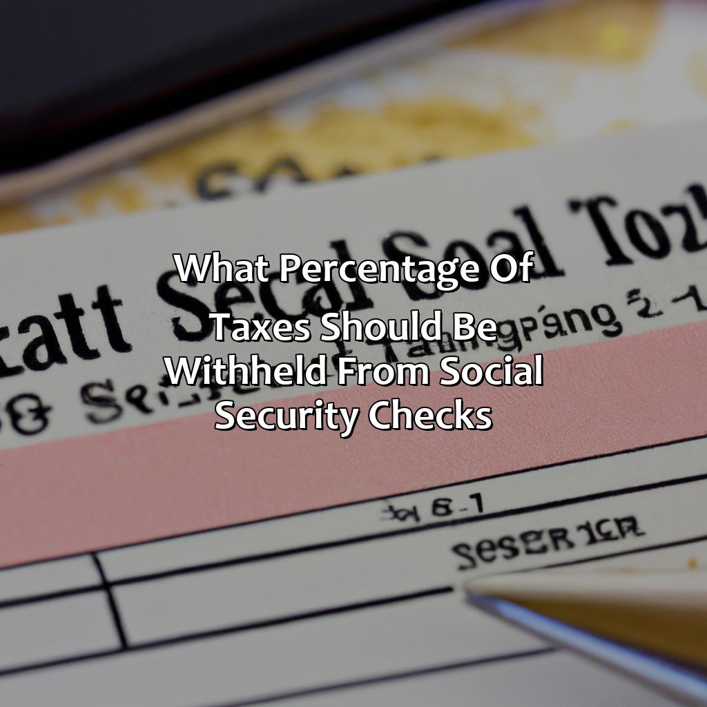 What Percentage Of Taxes Should Be Withheld From Social Security Checks?