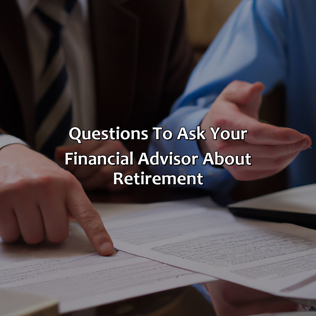 Questions to ask your financial advisor about retirement-what questions to ask your financial advisor about retirement?, 