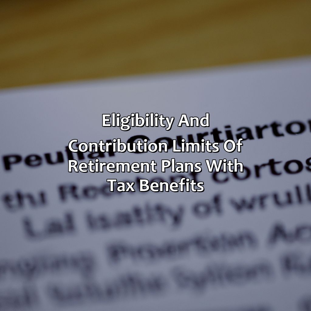 Eligibility and Contribution Limits of Retirement Plans with Tax Benefits-what retirement plan offers tax benefits?, 