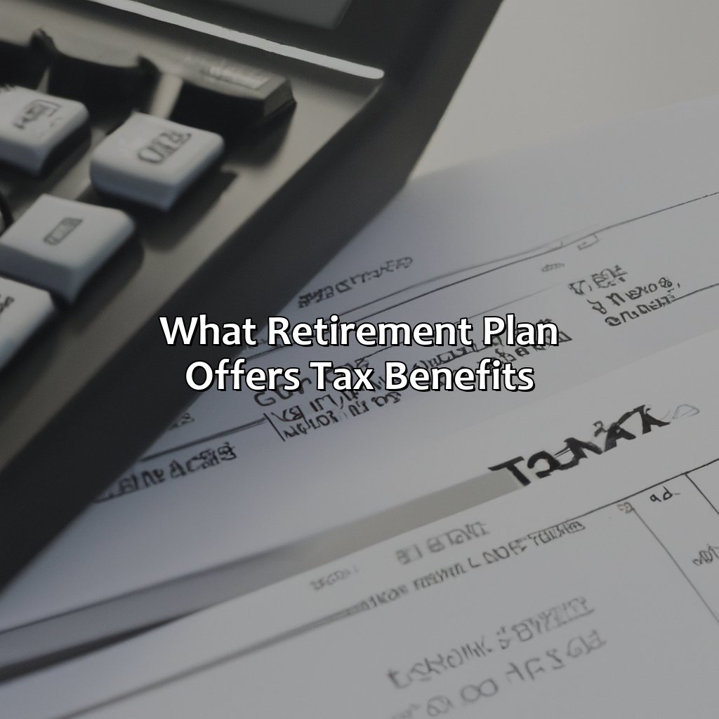 What Retirement Plan Offers Tax Benefits?