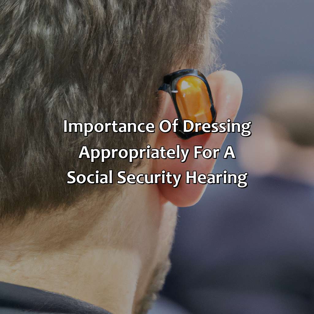 Importance of Dressing Appropriately for a Social Security Hearing-what should i wear to my social security hearing?, 