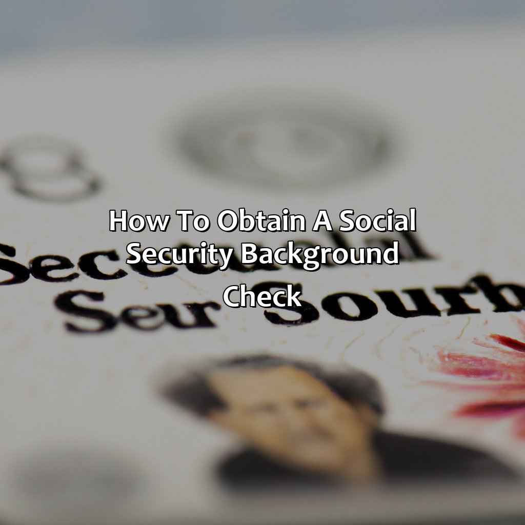 How to Obtain a Social Security Background Check-what shows up on a social security background check?, 