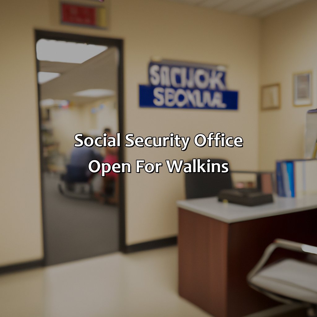 Social Security Office Open for Walk-Ins-what social security office is open for walk ins?, 