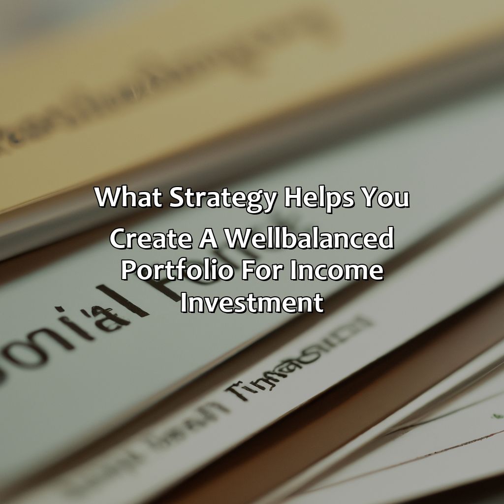 What Strategy Helps You Create A Well-Balanced Portfolio For Income Investment?
