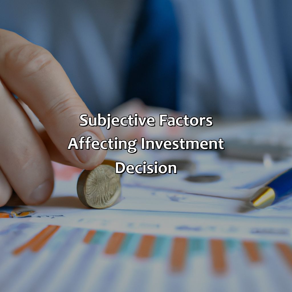 Subjective factors affecting investment decision-what subjective factors would affect the investment decision?, 